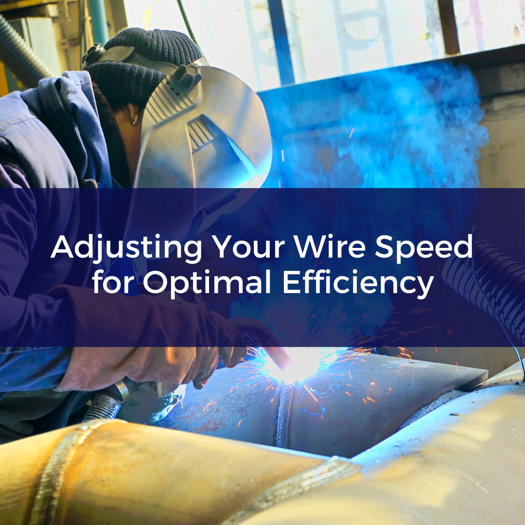 Adjusting Your Wire Speed for Optimal Efficiency